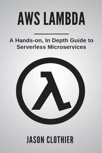bokomslag AWS Lambda: A Hands-on, In Depth Guide to Serverless Microservices