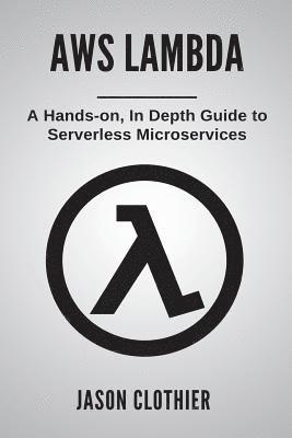 AWS Lambda: A Hands-on, In Depth Guide to Serverless Microservices 1