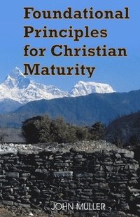 bokomslag Foundational Principles for Christian Maturity