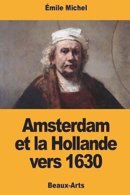 Amsterdam et la Hollande vers 1630 1