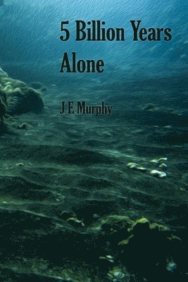 J. E. Murphy - 5 Billion Years Alone, Häftad