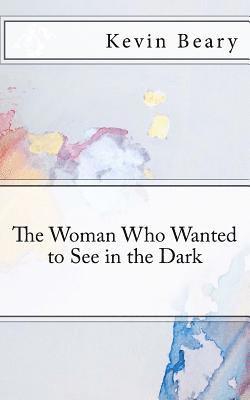 The Woman Who Wanted to See in the Dark 1