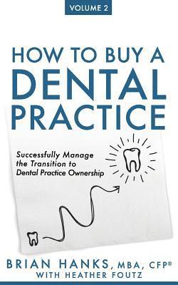 bokomslag How to Buy a Dental Practice: Volume 2: Successfully Manage the Transition to Dental Practice Ownership