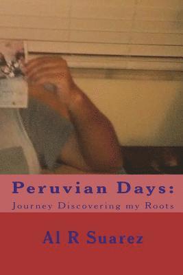 Peruvian Days: Journey Discovering my Roots 1