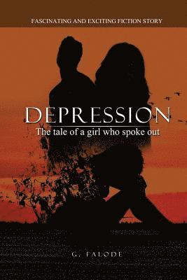 Depression - the tale of a girl who spoke out.: A fiction story on how to understand symptoms of depression, help move past limiting beliefs, stress a 1