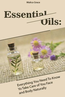 bokomslag Essential Oils: Everything You Need To Know Yo Take Care of You Face and Body Naturally