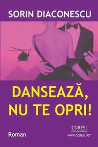 bokomslag Danseaza, NU Te Opri!: Roman