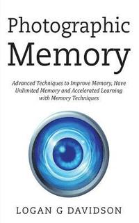 bokomslag Photographic Memory: Advanced Techniques to Improve Memory, Have Unlimited Memory and Accelerated Learning with Memory Techniques