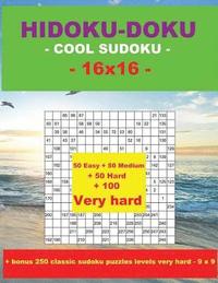 bokomslag HIDOKU-DOKU - COOL SUDOKU -16x16- 50 Easy + 50 Medium + 50 Hard + 100 Very hard
