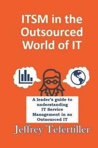 bokomslag ITSM in the Outsourced World of IT: Balancing the Benefits of Outsourcing While Applying the Appropriate Level of ITSM Governance