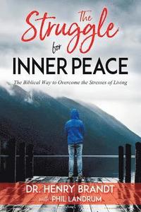 bokomslag The Struggle for Inner Peace: The Biblical Way to Overcome the Stresses of Living