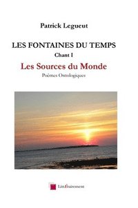bokomslag LES FONTAINES DU TEMPS Chant I: Les Sources du Monde