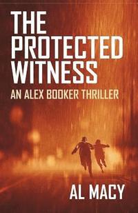 bokomslag The Protected Witness: An Alex Booker Thriller