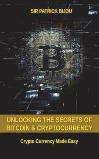 bokomslag Unlocking The Secrets Of Bitcoin And Cryptocurrency: Crypto Currency Made Easy