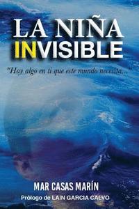 bokomslag La niña invisible: Hay algo en ti que este mundo necesita...