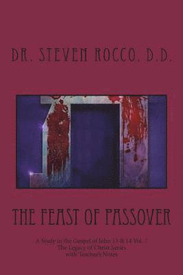 The Feast of Passover: A Study in the Gospel of John 13 & 14 1