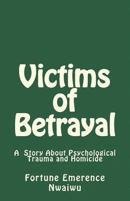 Victims of Betrayal: A Story About Psychological Trauma and Homicide 1