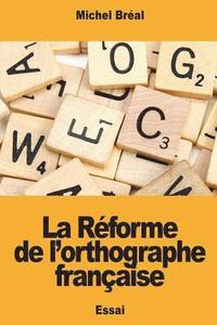 bokomslag La Réforme de l'orthographe française