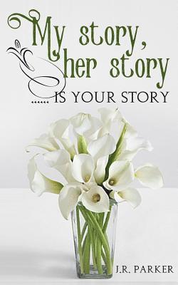 My story, Her story .... Is your story 1