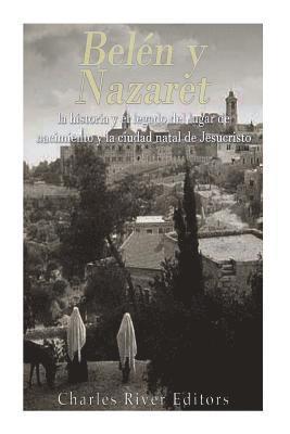 Belén y Nazaret: la historia y el legado del lugar de nacimiento y la ciudad natal de Jesucristo 1