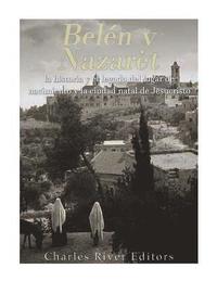 bokomslag Belén y Nazaret: la historia y el legado del lugar de nacimiento y la ciudad natal de Jesucristo