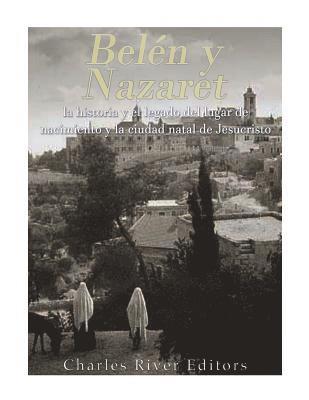 Belén y Nazaret: la historia y el legado del lugar de nacimiento y la ciudad natal de Jesucristo 1