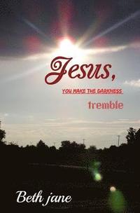 bokomslag Jesus, YOU MAKE THE DARKNESS tremble