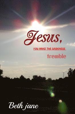 bokomslag Jesus, YOU MAKE THE DARKNESS tremble