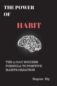 bokomslag The Power of Habit: The 21 Day Success Formula to Positive Habit Creation