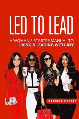bokomslag Led to Lead: A Woman's Starter's Manual to Living & Leading with Joy