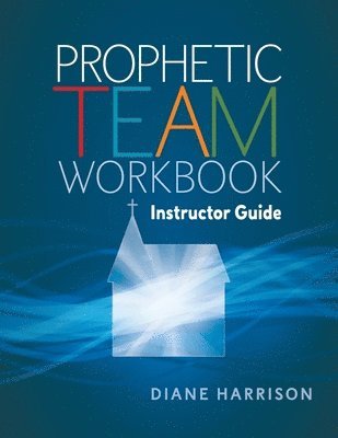 bokomslag Prophetic Team Workbook Instructor Guide: accompanies Prophetic team workbook student guide