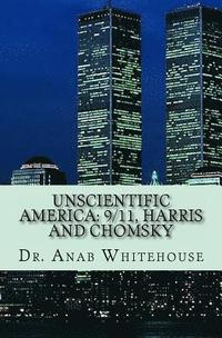 bokomslag Unscientific America: 9/11, Harris and Chomsky
