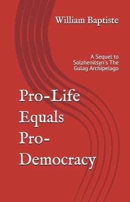 bokomslag Pro-Life Equals Pro-Democracy: The Top 6 Facts Few Know of HUMAN RIGHTS HISTORY (With an Introduction to the Science and Logic) Which Prove PRO-LIFE =