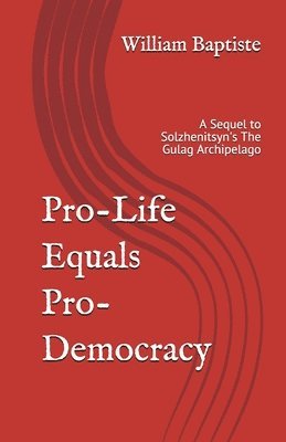 bokomslag Pro-Life Equals Pro-Democracy: The Top 6 Facts Few Know of HUMAN RIGHTS HISTORY (With an Introduction to the Science and Logic) Which Prove PRO-LIFE