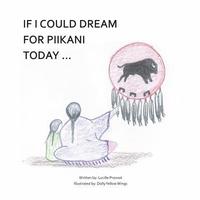 bokomslag If I Could Dream For Piikani Today ...