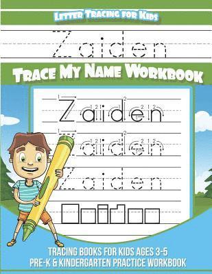 Zaiden Letter Tracing for Kids Trace my Name Workbook: Tracing Books for Kids ages 3 - 5 Pre-K & Kindergarten Practice Workbook 1