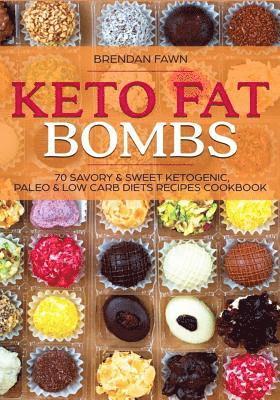 Keto Fat Bombs: 70 Savory & Sweet Ketogenic, Paleo & Low Carb Diets Recipes Cook: Healthy Keto Fat Bomb Recipes to Lose Weight by Eati