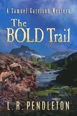 bokomslag The Bold Trail: A Samuel Garrison Western