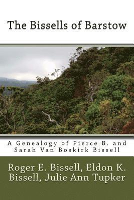 bokomslag The Bissells of Barstow: A Genealogy of Pierce B. and Sarah Van Boskirk Bissell