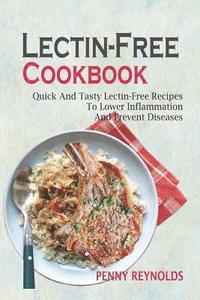 bokomslag Lectin-Free Cookbook: Quick And Tasty Lectin-Free Recipes To Lower Inflammation And Prevent Diseases