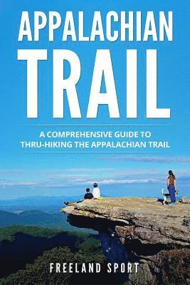 Freeland Sport - Appalachian Trail: A Comprehensive Guide to Thru-Hiking the Appalachian Trail, Häftad