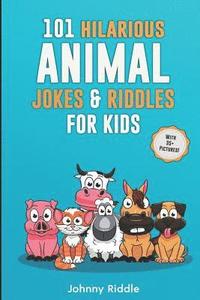 bokomslag 101 Hilarious Animal Jokes & Riddles For Kids: Laugh Out Loud With These Funny & Silly Jokes: Even Your Pet Will Laugh! (WITH 35+ PICTURES)