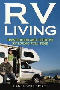 bokomslag RV Living: Travel Book and Guide to RV Living Full-Time