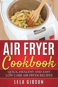 bokomslag Air Fryer Cookbook: Quick, Healthy and Easy Low Carb Air Fryer Recipes