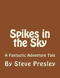 bokomslag Spikes in the Sky: A Fantastic Adventure Tale