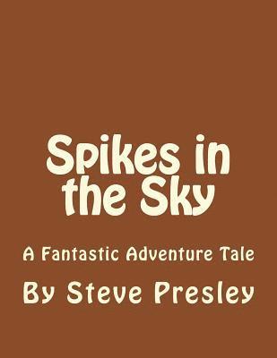 Spikes in the Sky: A Fantastic Adventure Tale 1