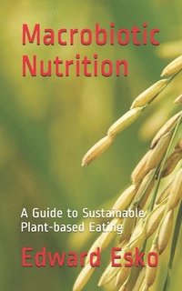 bokomslag Macrobiotic Nutrition: A Guide to Sustainable Plant-based Eating