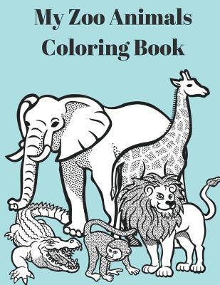 My Zoo Animals Coloring Book: Zoo Animals Coloring Book Fun 1