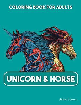 Unicorn & Horse Coloring book for Adults: Beautiful Coloring Pages An Adult Coloring Book with Fun Relax and Stress Relief