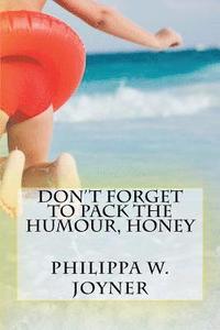 bokomslag Don't Forget to Pack the Humour, Honey: Philippa Wendy Joyner